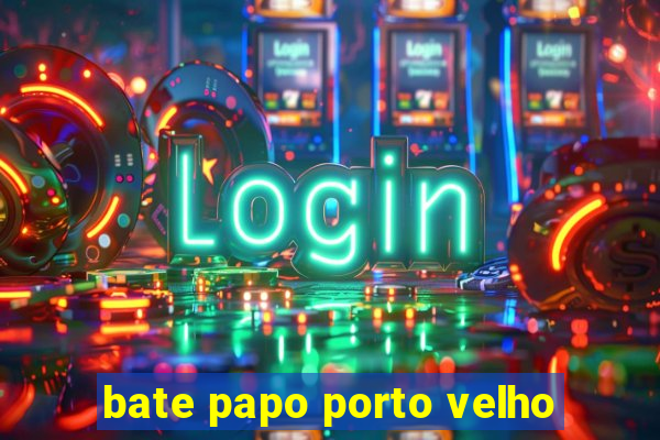 bate papo porto velho